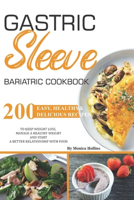 Gastric Sleeve Bariatric Cookbook: 200+ Easy, Healthy & Delicious Recipes To Keep Weight Loss. Manage a Healthy Weight and Start a Better Relationship Cover Image
