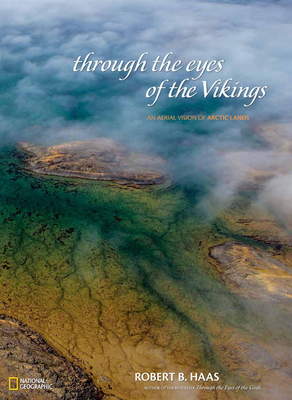 Through the Eyes of the Vikings: An Aerial Vision of Arctic Lands By Robert Haas Cover Image