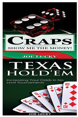 Craps & Texas Hold'em: Show Me the Money! & Increasing Your Odds in No Limit Tournaments! By Joe Lucky Cover Image
