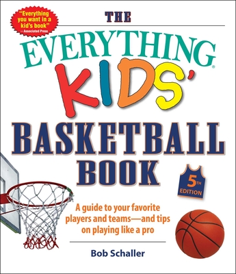 The Everything Kids' Basketball Book, 5th Edition: A Guide to Your Favorite Players and Teams—and Tips on Playing Like a Pro (Everything® Kids) cover