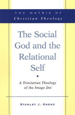 The Social God and the Relational Self: A Trinitarian Theology of the Imago Dei By Stanley J. Grenz Cover Image