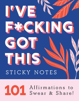 I've F*cking Got This Sticky Notes: 101 Affirmations to Swear and Share (Calendars & Gifts to Swear By)