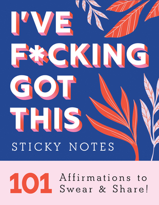 I've F*cking Got This Sticky Notes: 101 Affirmations to Swear and Share