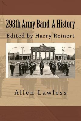 298th Army Band: A History By Harry F. Reinert (Editor), Allen R. Lawless Cover Image