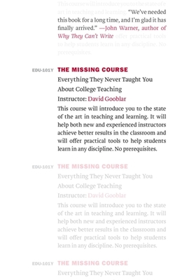 The Missing Course: Everything They Never Taught You about College Teaching Cover Image