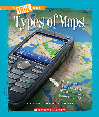 Types of Maps (A True Book: Information Literacy) By Kevin Cunningham Cover Image
