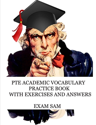 PTE Academic Vocabulary Practice Book with Exercises and Answers: Review of Advanced Vocabulary for the Speaking, Writing, Reading, and Listening Sect By Exam Sam Cover Image