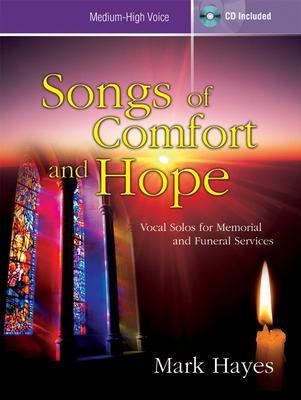Songs of Comfort and Hope - Medium-High Voice: Vocal Solos for Memorial and Funeral Services By Mark Hayes (Composer) Cover Image