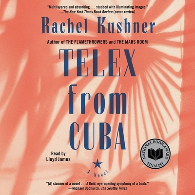 Telex from Cuba By Rachel Kushner, Lloyd James (Read by) Cover Image
