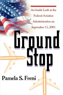 Ground Stop: An Inside Look at the Federal Aviation Administration on September 11, 2001 Cover Image
