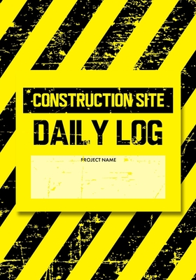 Construction Site Daily Log: Construction Superintendent Daily Log Book - Jobsite Project Management Report, Site Book, Labourer Notebook Diary, Ta By Creative Studio Press Cover Image