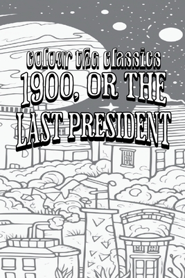 Ingersoll Lockwood's 1900, or the Last President [Premium Deluxe Exclusive Edition - Enhance a Beloved Classic Book and Create a Work of Art!] Cover Image