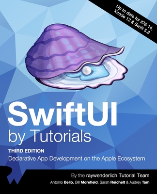 SwiftUI by Tutorials (Third Edition): Declarative App Development on the Apple Ecosystem By Antonio Bello, Bill Morefield, Sarah Reichelt Cover Image