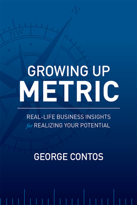 Growing Up Metric: Real-Life Business Insights for Realizing Your Potential Cover Image