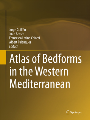 Atlas of Bedforms in the Western Mediterranean By Jorge Guillén (Editor), Juan Acosta (Editor), Francesco Latino Chiocci (Editor) Cover Image