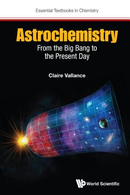 Astrochemistry: From the Big Bang to the Present Day (Essential Textbooks in Chemistry) Cover Image