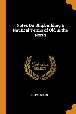 Notes on Shipbuilding & Nautical Terms of Old in the North