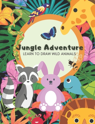 Jungle Adventure - Learn to draw wild animals: Learn to draw cartoon animals  sketchbook using grid method of drawing (Paperback) | A Likely Story  Bookstore