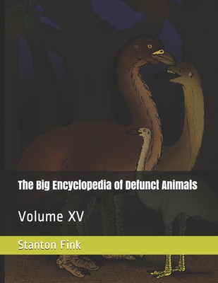 The Big Encyclopedia of Defunct Animals: Volume XV Cover Image