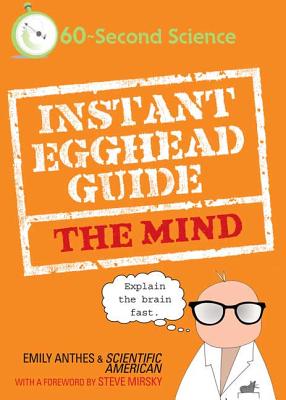Instant Egghead Guide: The Mind: The Mind (Instant Egghead Guides) By Emily Anthes, Scientific American, Steve Mirsky (Foreword by) Cover Image