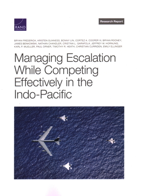 Managing Escalation While Competing Effectively in the Indo-Pacific By Bryan Frederick, Kristen Gunness, Bonny Lin Cover Image
