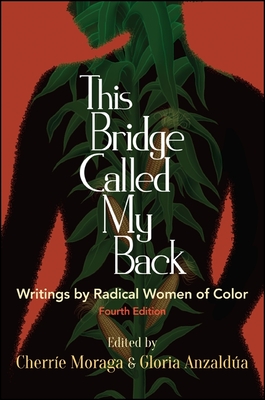 This Bridge Called My Back, Fourth Edition: Writings by Radical Women of Color By Cherríe Moraga (Editor), Gloria Anzaldúa (Editor) Cover Image
