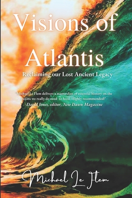Visions of Atlantis: Reclaiming our Lost Ancient Legacy By Michael Le Flem Cover Image