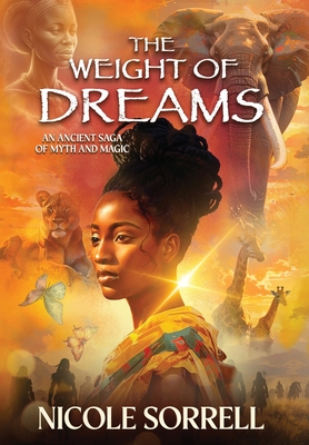 The Weight of Dreams: An Ancient Saga of Myth and Magic By Nicole Sorrell Cover Image