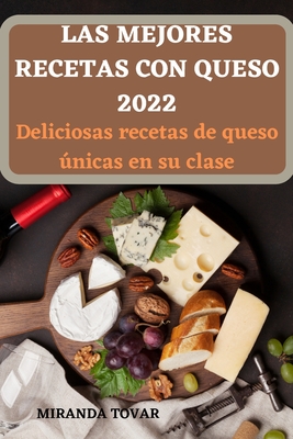 Las Mejores Recetas Con Queso 2022: Deliciosas recetas de queso únicas en  su clase (Paperback) | A Likely Story Bookstore