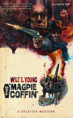 The Magpie Coffin (Splatter Western) By Wile E. Young Cover Image
