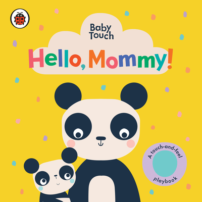 Hello, Mommy!: A Touch-and-Feel Playbook (Baby Touch) By Ladybird, Lemon Ribbon Studio (Illustrator) Cover Image