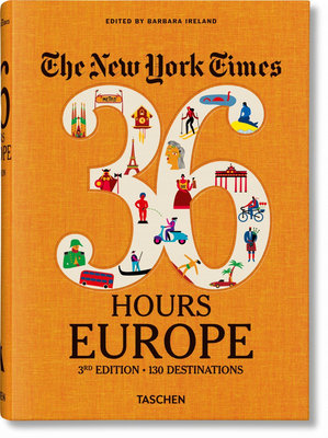 The New York Times 36 Hours. Europe. 3rd Edition By Barbara Ireland (Editor) Cover Image