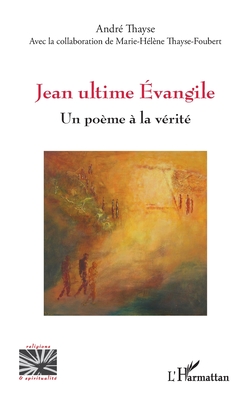 Jean ultime Évangile: Un poème à la vérité (Religions Et Spiritualit)