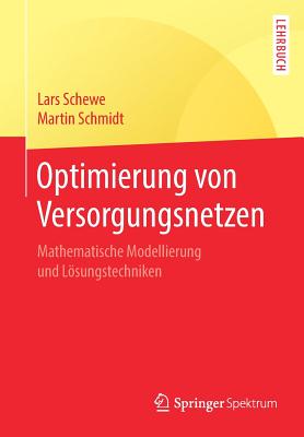 Optimierung Von Versorgungsnetzen: Mathematische Modellierung Und Lösungstechniken Cover Image