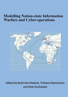 Modelling Nation-state Information Warfare and Cyber-operations By Brett Van Niekerk (Editor), Trishana Ramluckan (Editor), Neal Kushwaha (Editor) Cover Image