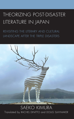 Theorizing Post-Disaster Literature in Japan: Revisiting the Literary and Cultural Landscape after the Triple Disasters (New Studies in Modern Japan) Cover Image