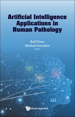 Artificial Intelligence Applications in Human Pathology By Ralf Huss (Editor), Michael Grunkin (Editor) Cover Image