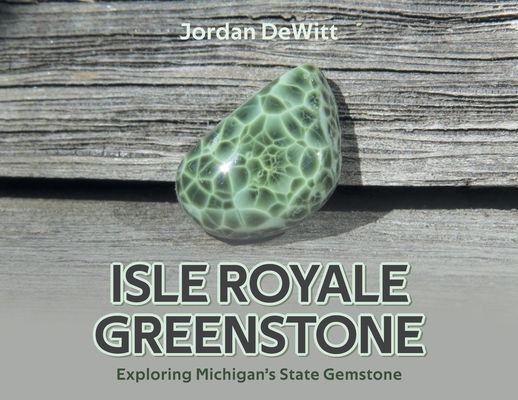 Isle Royale Greenstone: Exploring Michigan's State Gemstone Cover Image