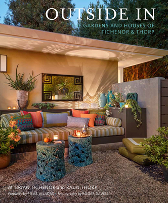 Outside In: The Gardens and Houses of Tichenor & Thorp By M. Brian Tichenor, Raun Thorp, Judith Nasatir, Pilar Viladas (Foreword by), Roger Davies (By (photographer)) Cover Image