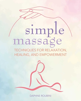 Simple Massage: Techniques for relaxation, healing, and empowerment Cover Image
