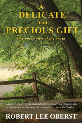 A Delicate And Precious Gift: One poet's view of the world By Robert Lee Oberst Cover Image