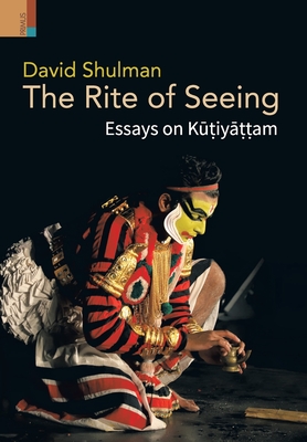 The Rite of Seeing: Essays on Kūṭiyāṭṭam Cover Image