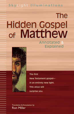 The Hidden Gospel of Matthew: Annotated & Explained (SkyLight Illuminations) By Ron Miller, Ron Miller (Translator) Cover Image