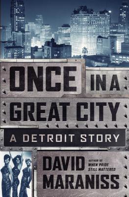 Once in a Great City: A Detroit Story By David Maraniss Cover Image