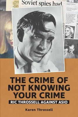 The crime of not knowing your crime: Ric Throssell against ASIO Cover Image