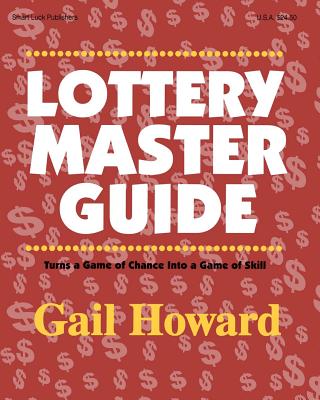 Lottery Master Guide: Turn a Game of Chance Into a Game of Skill By Gail Howard Cover Image