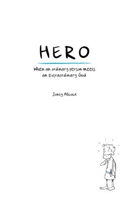 Hero: When an Ordinary Person Meets an Extraordinary God By Jonty Allcock Cover Image