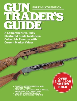 Gun Trader's Guide, Forty-Sixth Edition: A Comprehensive, Fully Illustrated Guide to Modern Collectible Firearms with Current Market Values Cover Image