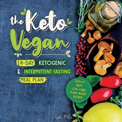 The Vegan: Ketogenic Intermittent Fasting Meal Plan (With 51 Tasty Low-Carb Plant-Based Recipes) (Paperback) |