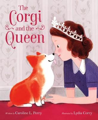 The Corgi and the Queen By Caroline L. Perry, Lydia Corry (Illustrator) Cover Image